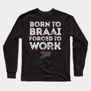 Born To Braai Forced To Work Long Sleeve T-Shirt